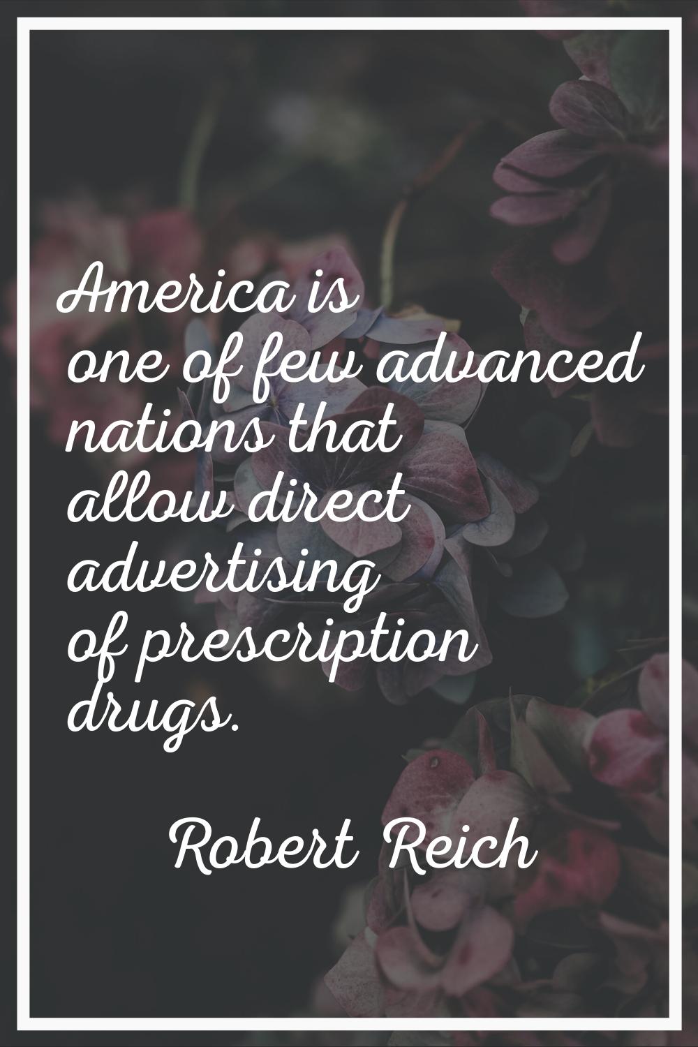 America is one of few advanced nations that allow direct advertising of prescription drugs.
