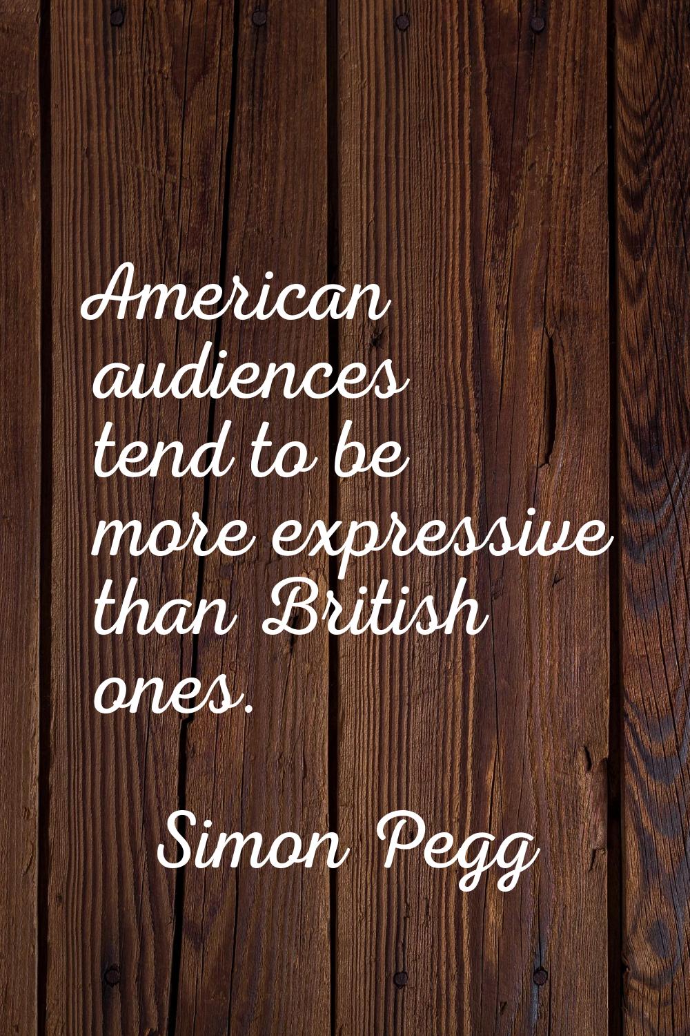 American audiences tend to be more expressive than British ones.
