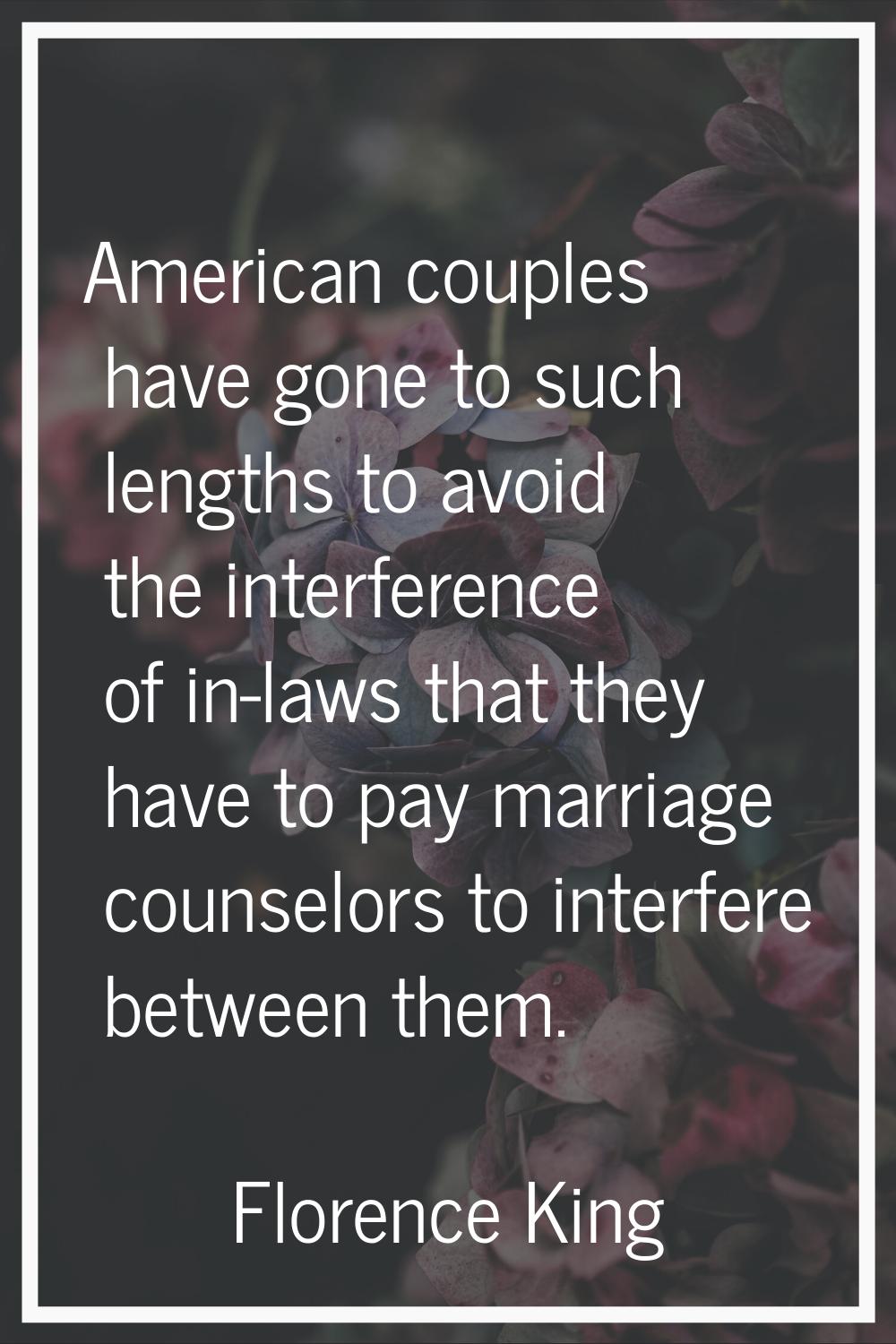 American couples have gone to such lengths to avoid the interference of in-laws that they have to p