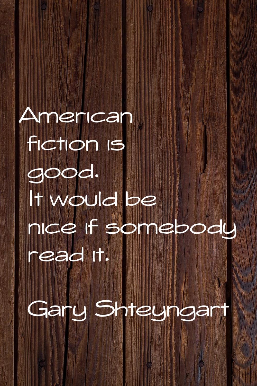 American fiction is good. It would be nice if somebody read it.