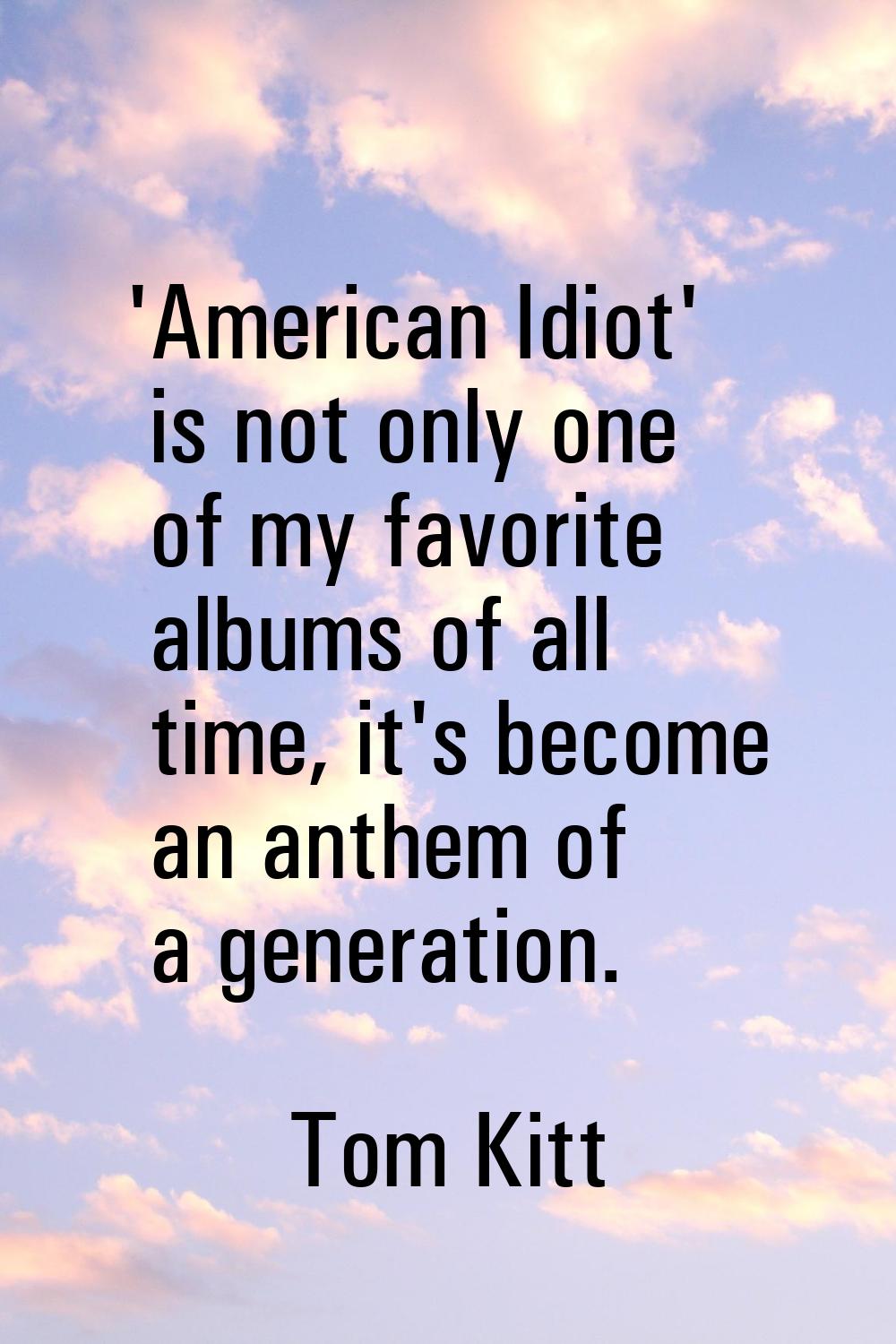 'American Idiot' is not only one of my favorite albums of all time, it's become an anthem of a gene