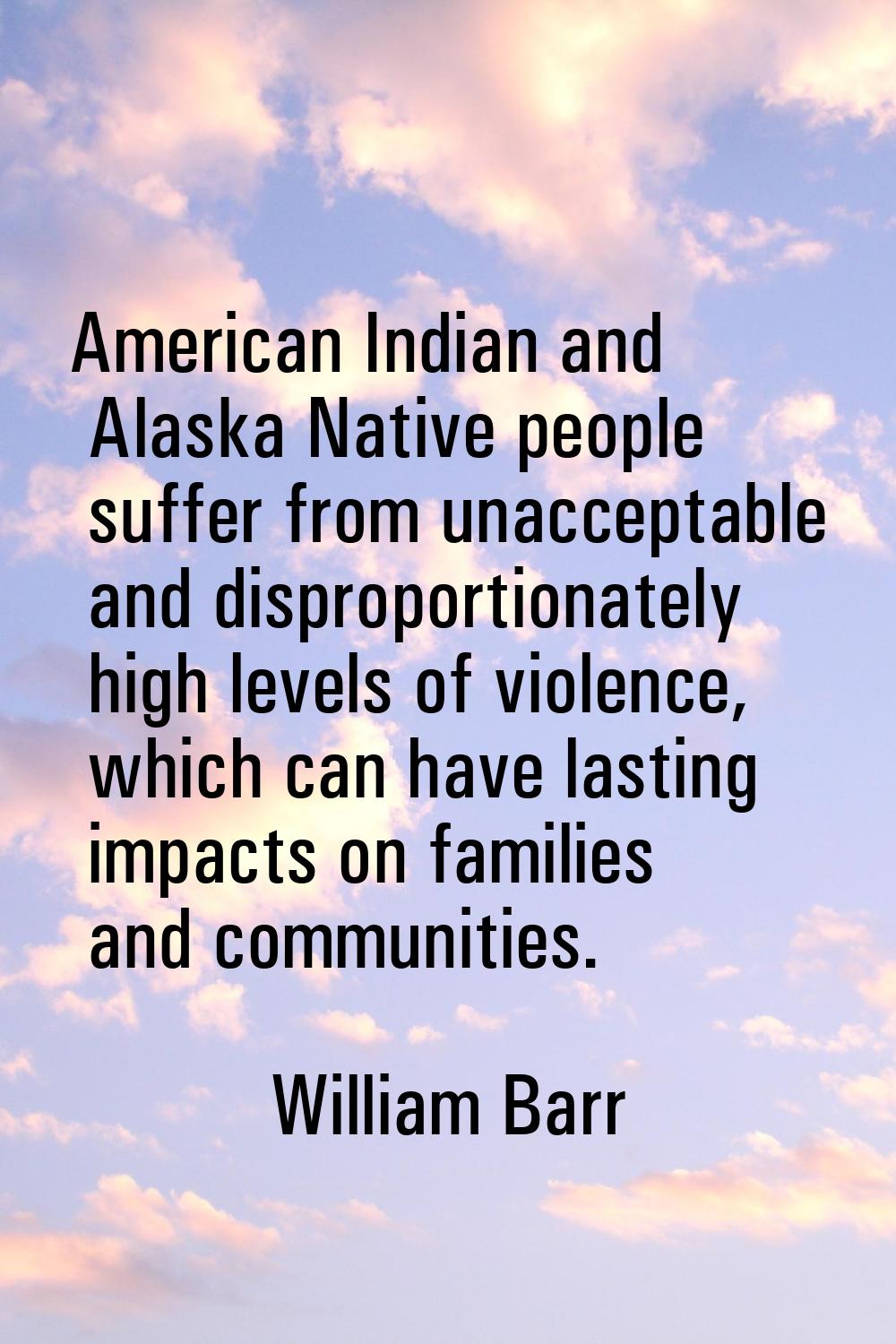 American Indian and Alaska Native people suffer from unacceptable and disproportionately high level