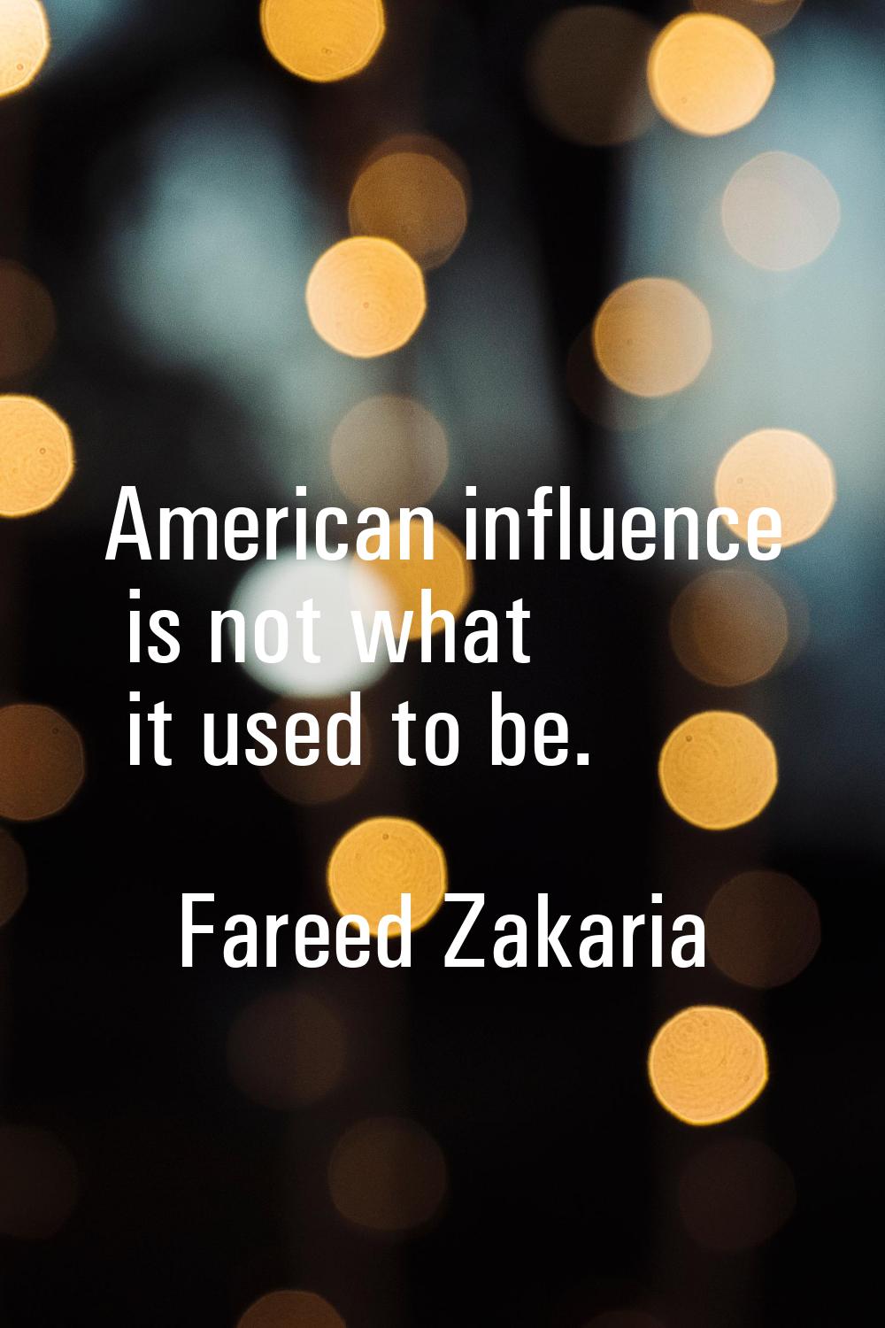 American influence is not what it used to be.