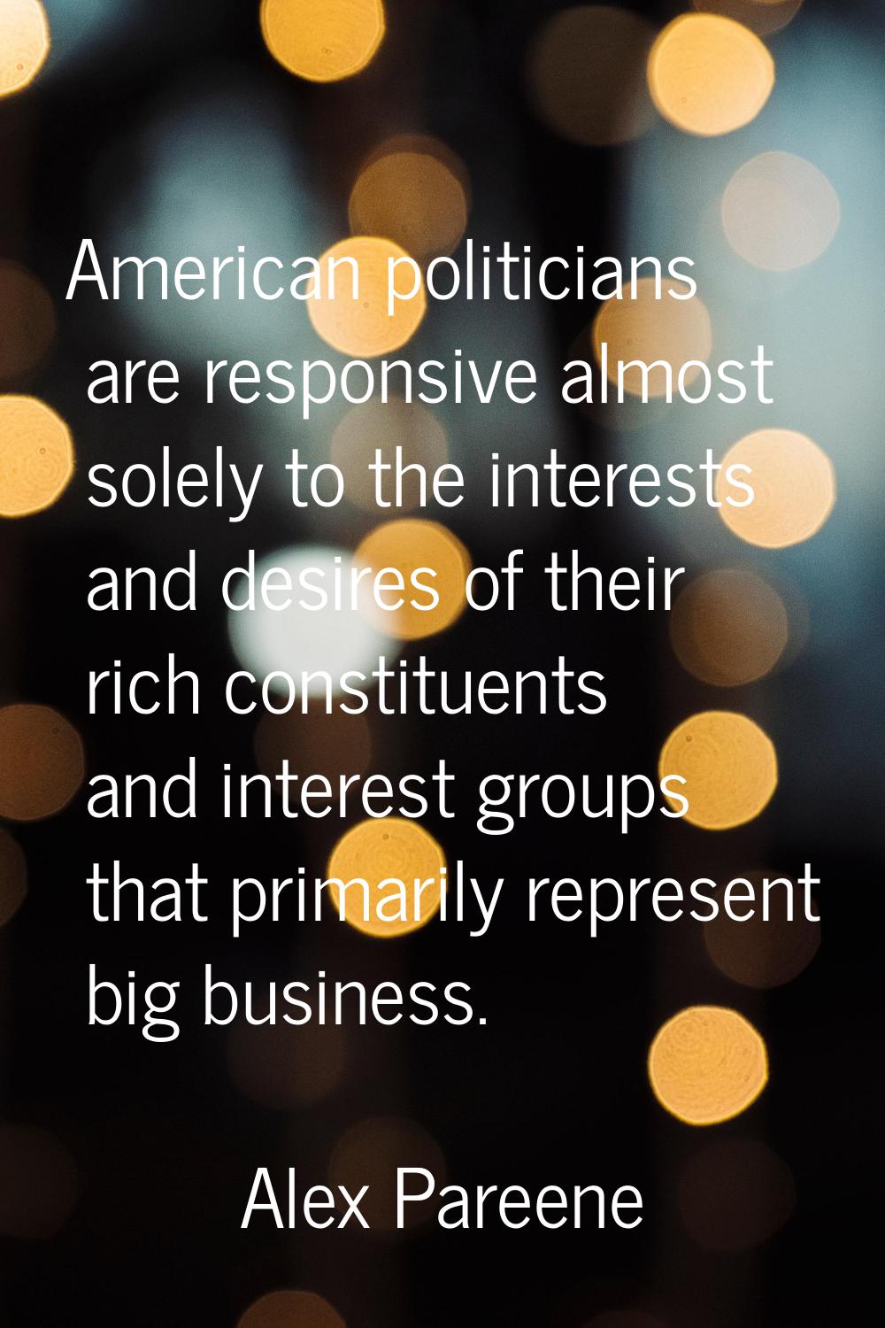 American politicians are responsive almost solely to the interests and desires of their rich consti