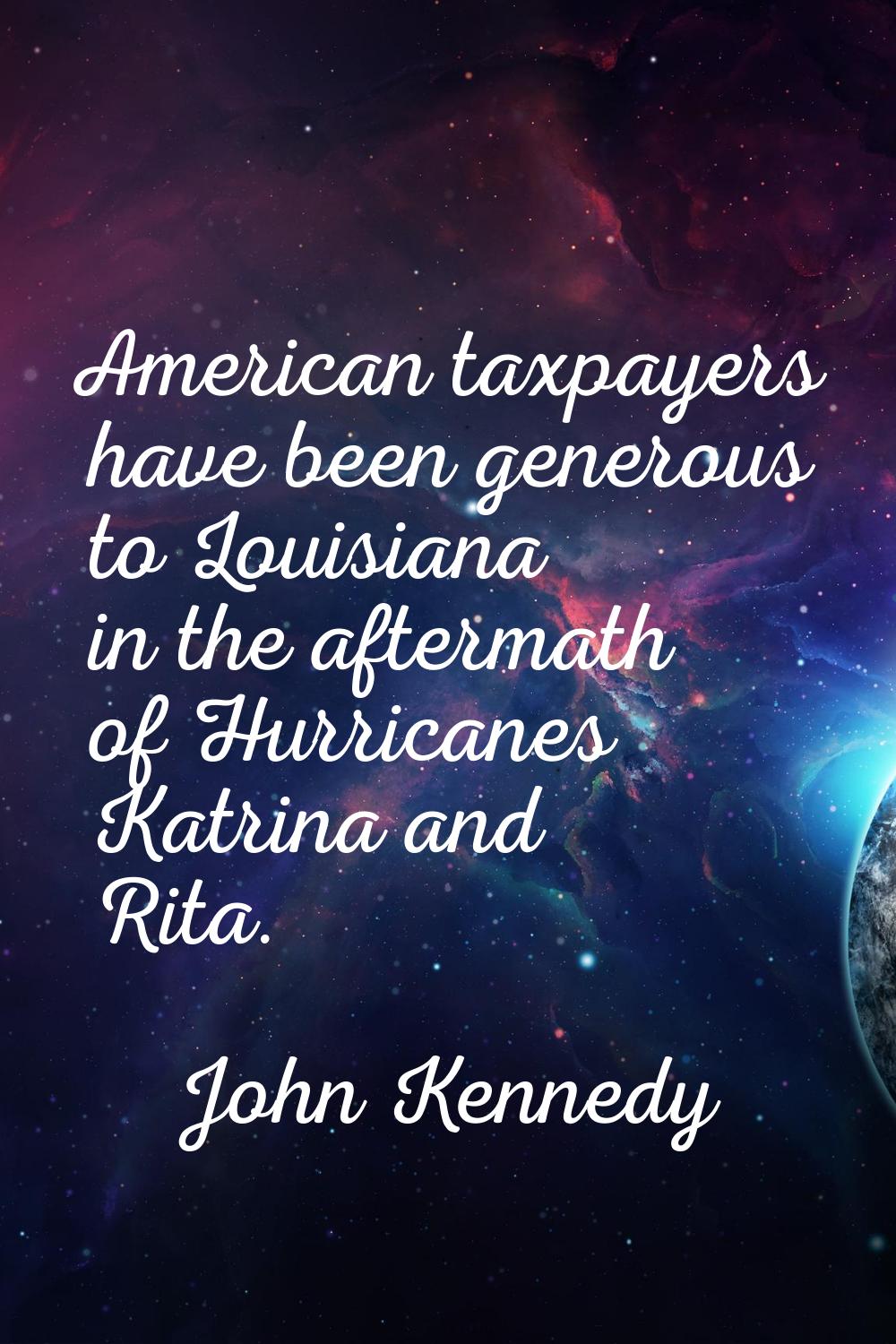 American taxpayers have been generous to Louisiana in the aftermath of Hurricanes Katrina and Rita.