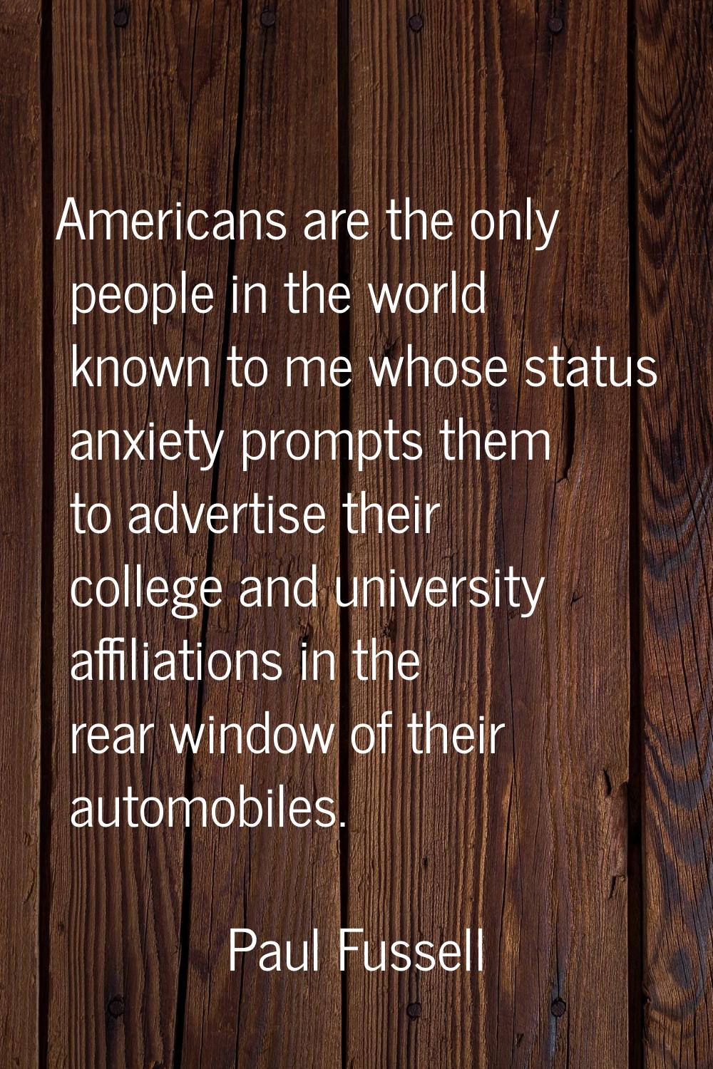 Americans are the only people in the world known to me whose status anxiety prompts them to adverti