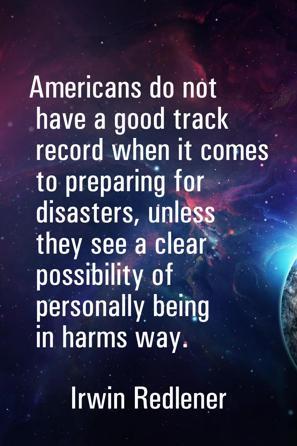Americans do not have a good track record when it comes to preparing for disasters, unless they see