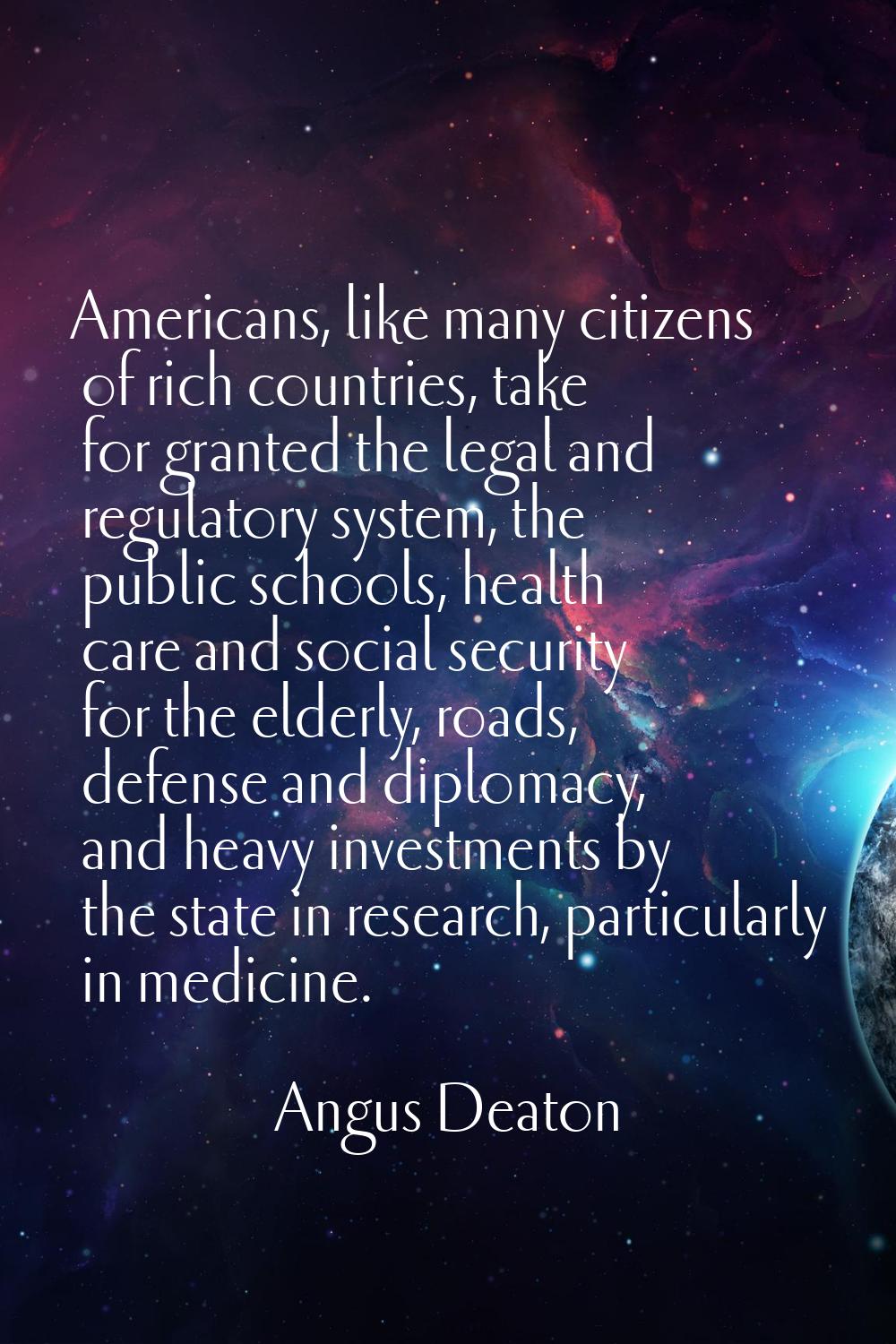 Americans, like many citizens of rich countries, take for granted the legal and regulatory system, 