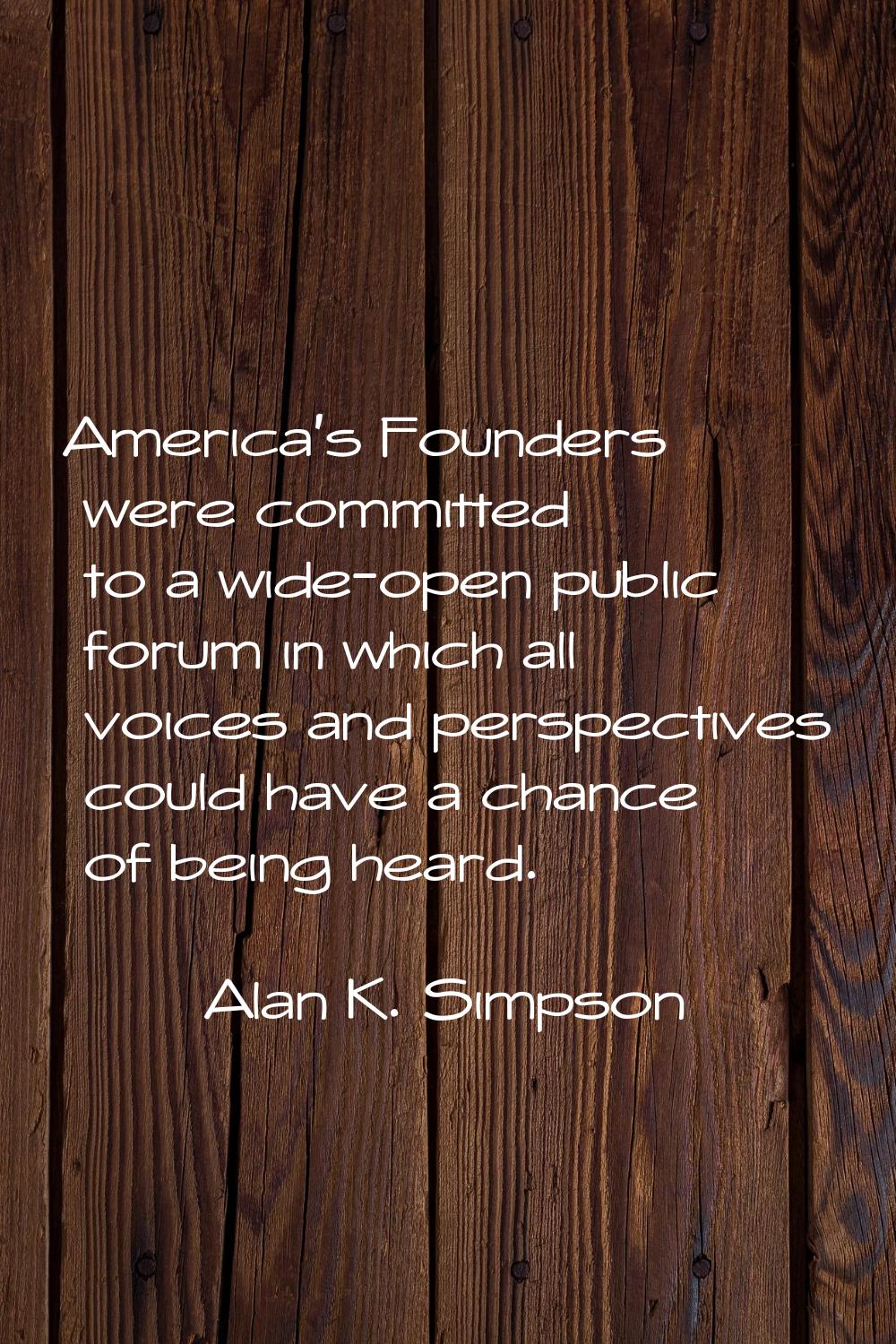 America's Founders were committed to a wide-open public forum in which all voices and perspectives 