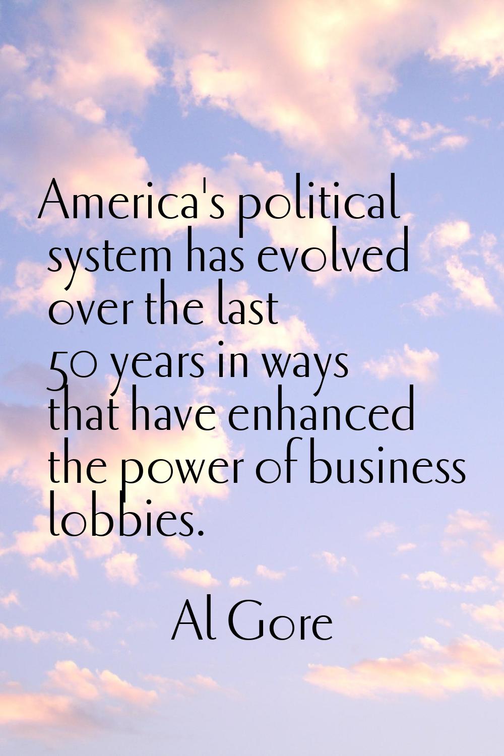 America's political system has evolved over the last 50 years in ways that have enhanced the power 