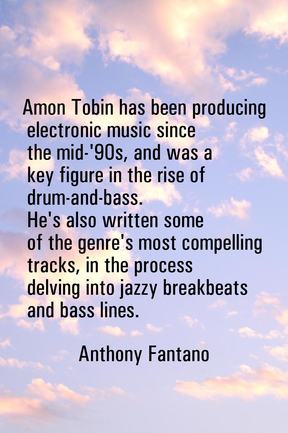 Amon Tobin has been producing electronic music since the mid-'90s, and was a key figure in the rise