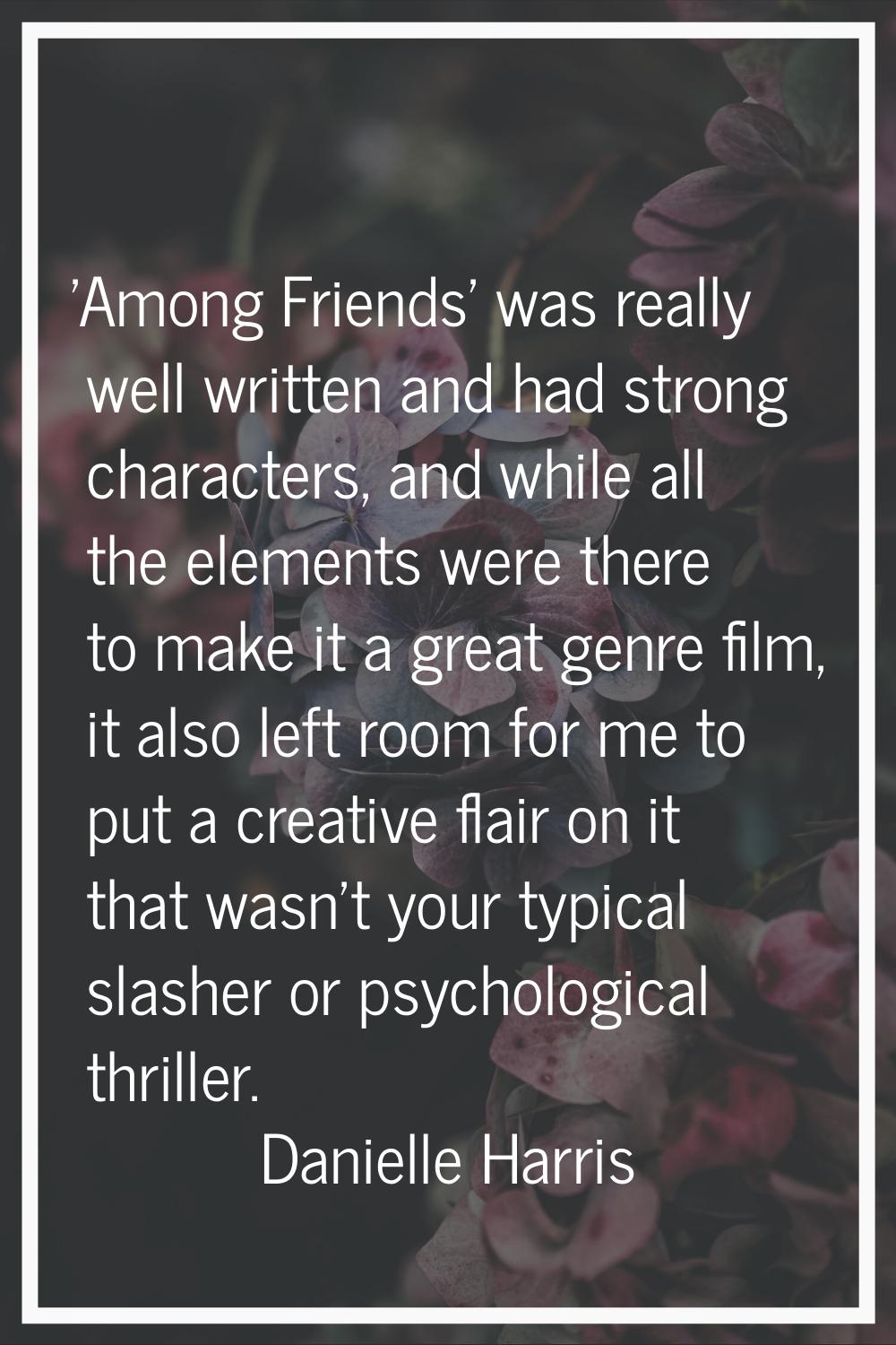 'Among Friends' was really well written and had strong characters, and while all the elements were 