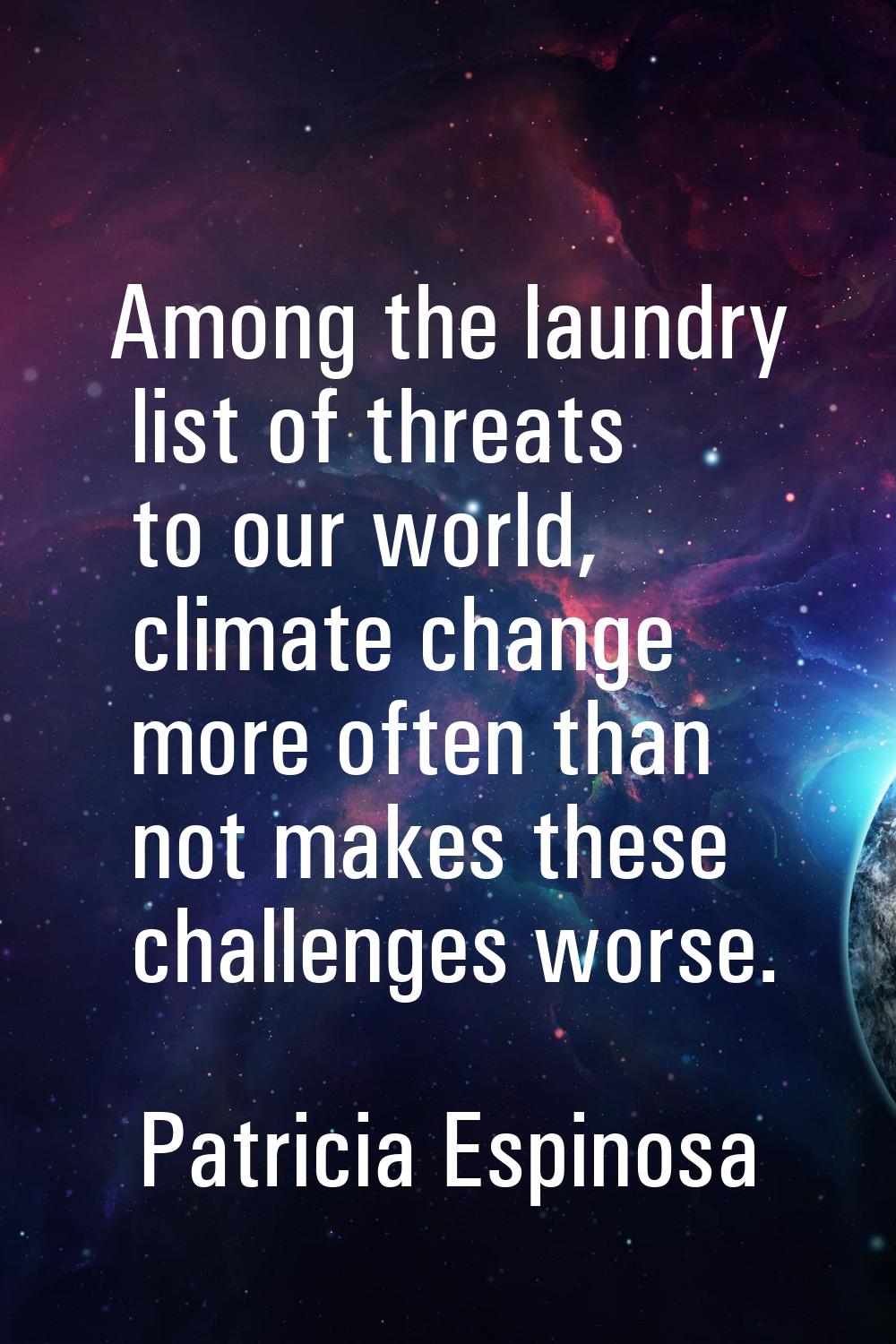 Among the laundry list of threats to our world, climate change more often than not makes these chal