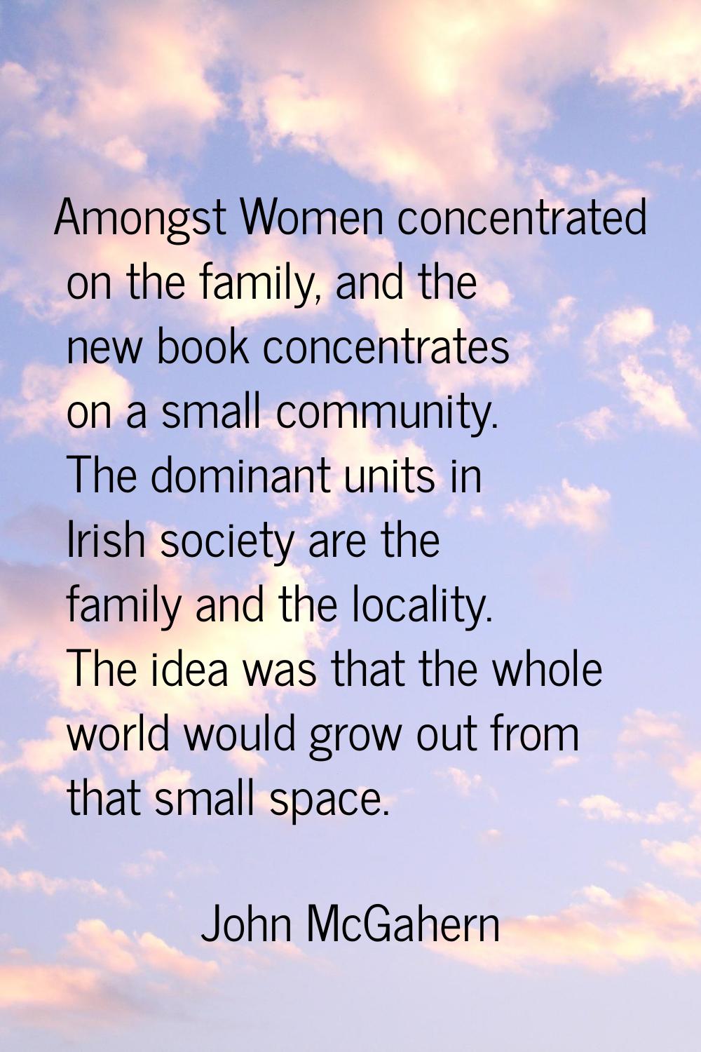 Amongst Women concentrated on the family, and the new book concentrates on a small community. The d