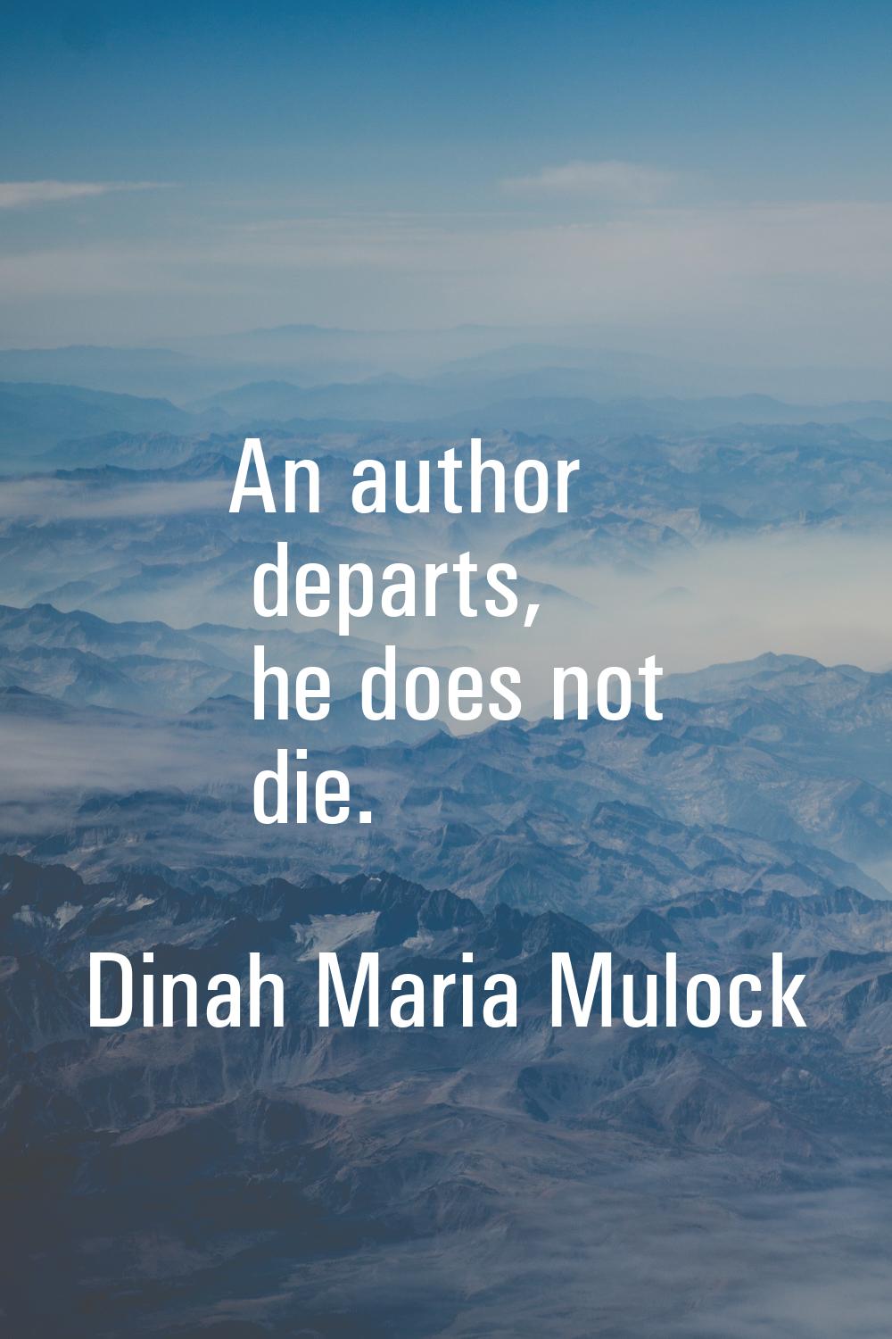An author departs, he does not die.