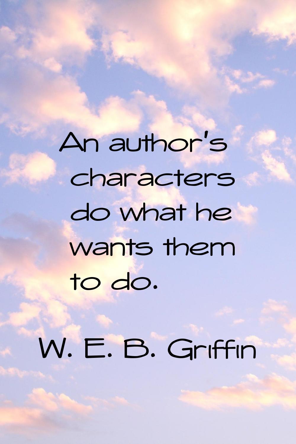 An author's characters do what he wants them to do.