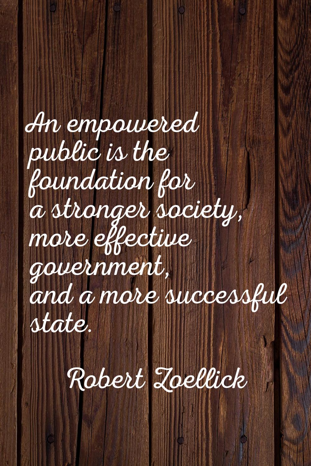 An empowered public is the foundation for a stronger society, more effective government, and a more
