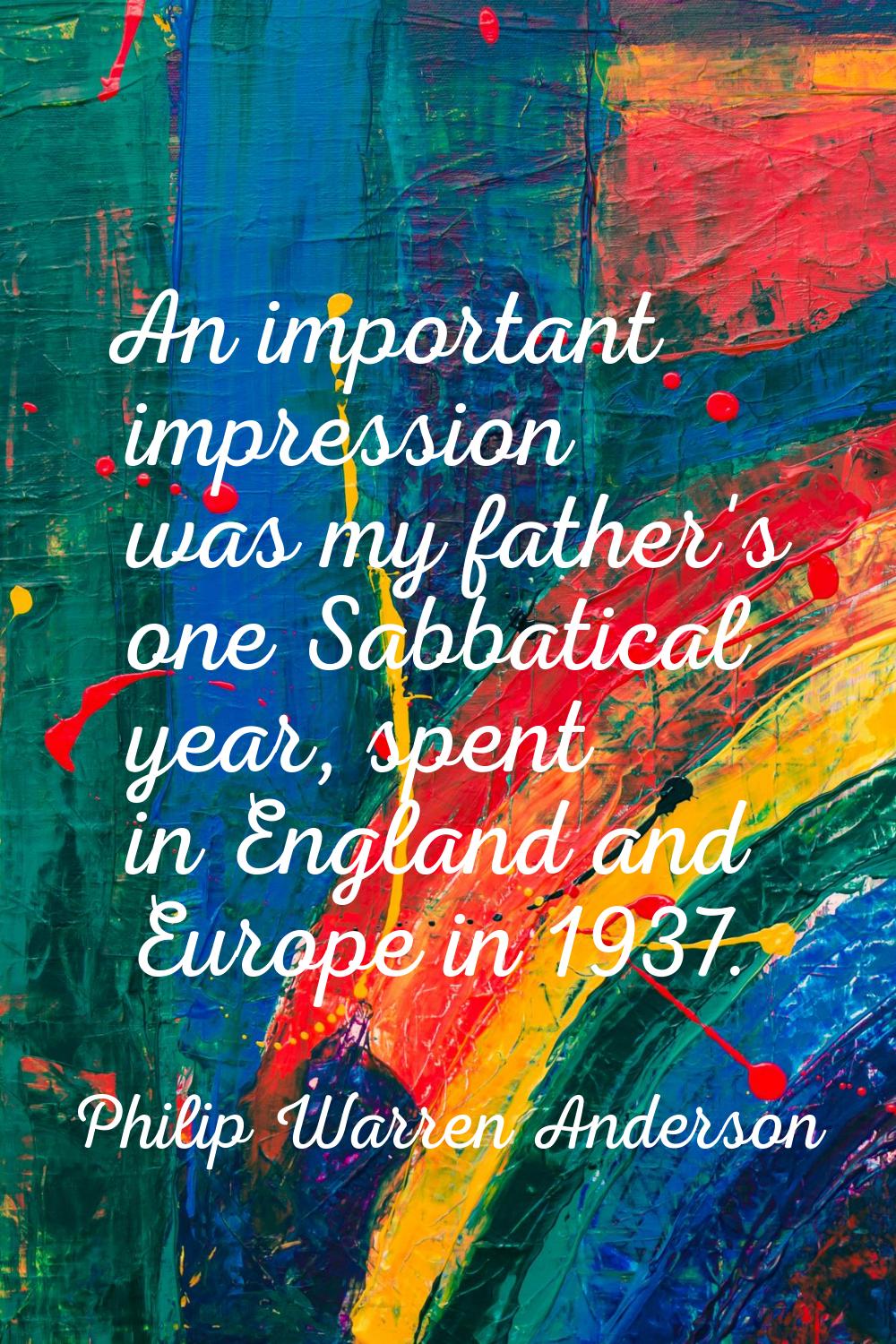 An important impression was my father's one Sabbatical year, spent in England and Europe in 1937.