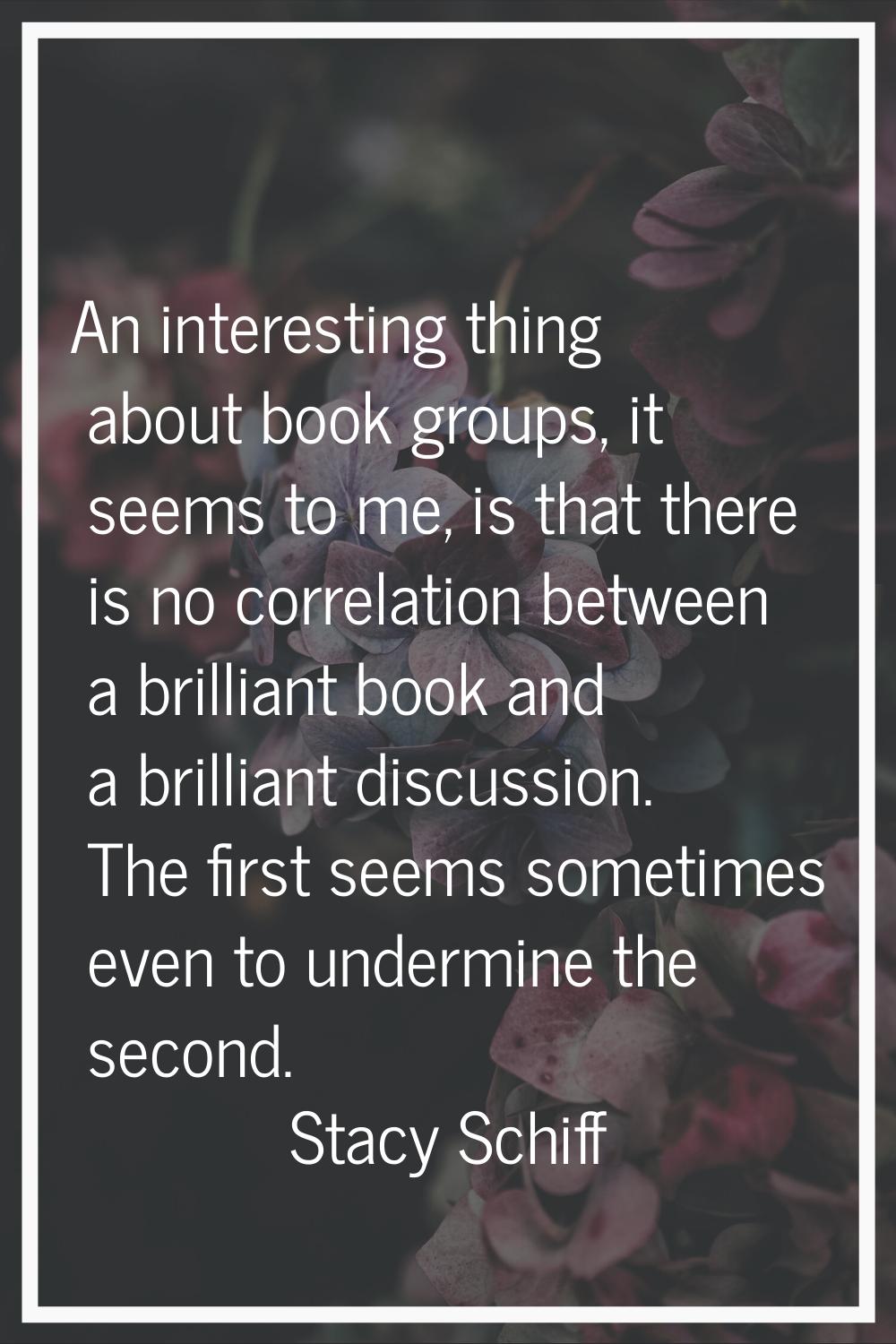 An interesting thing about book groups, it seems to me, is that there is no correlation between a b