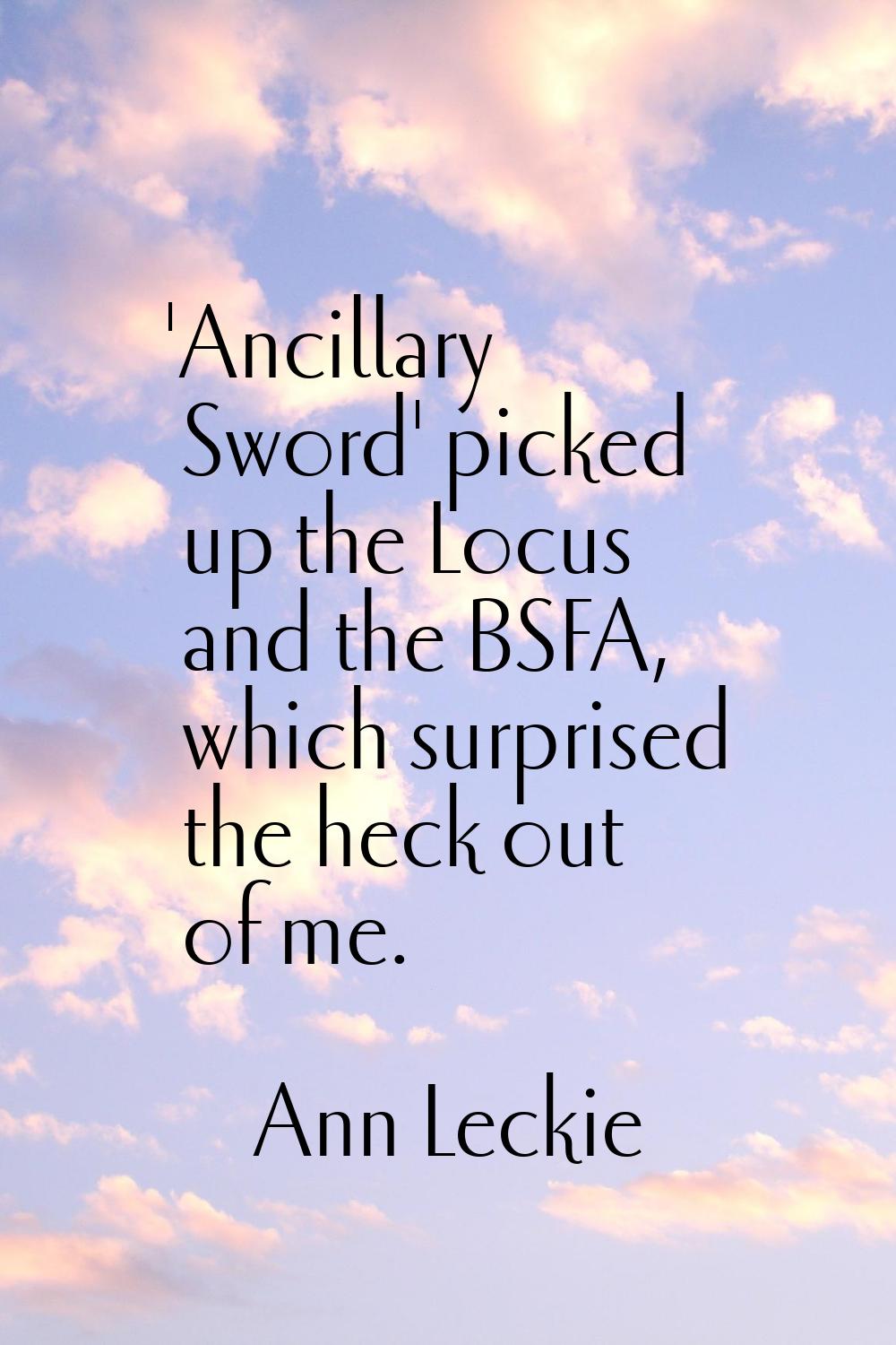 'Ancillary Sword' picked up the Locus and the BSFA, which surprised the heck out of me.