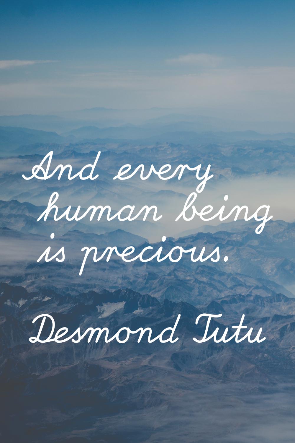 And every human being is precious.