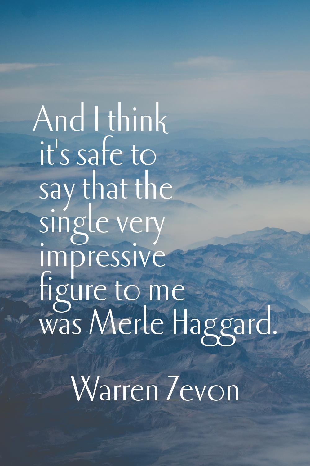 And I think it's safe to say that the single very impressive figure to me was Merle Haggard.