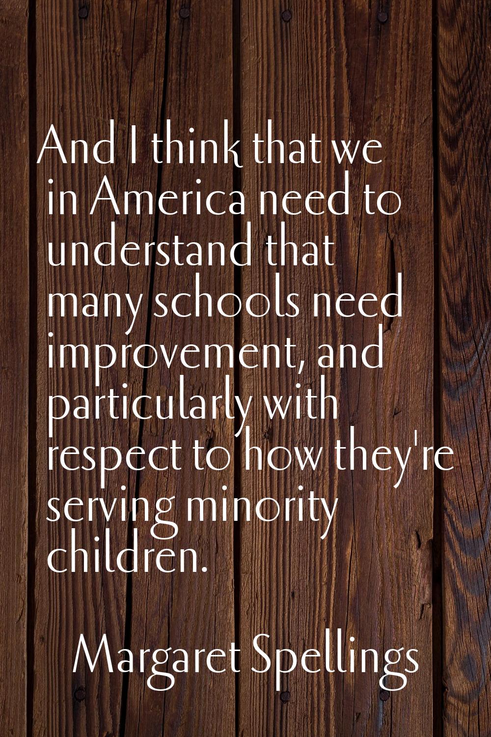 And I think that we in America need to understand that many schools need improvement, and particula