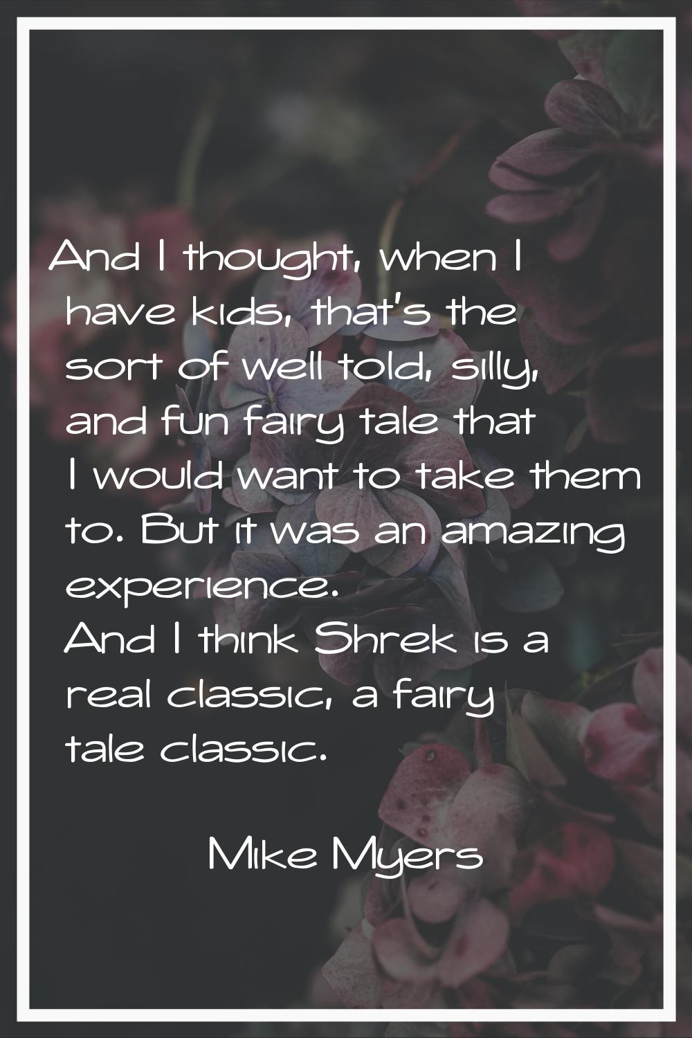 And I thought, when I have kids, that's the sort of well told, silly, and fun fairy tale that I wou