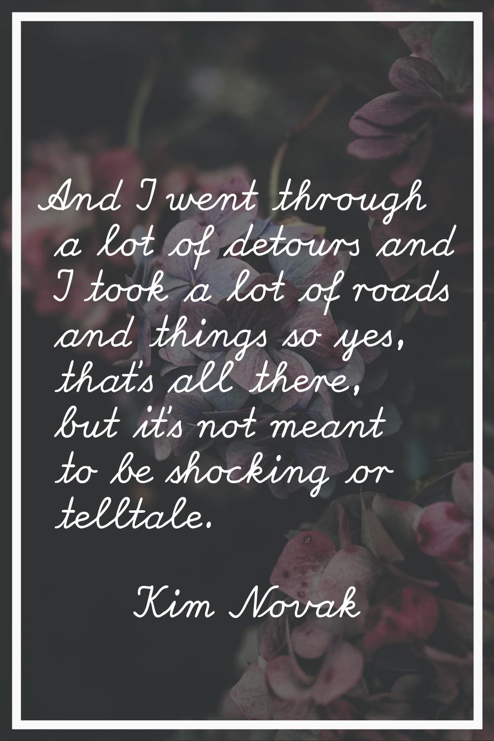 And I went through a lot of detours and I took a lot of roads and things so yes, that's all there, 