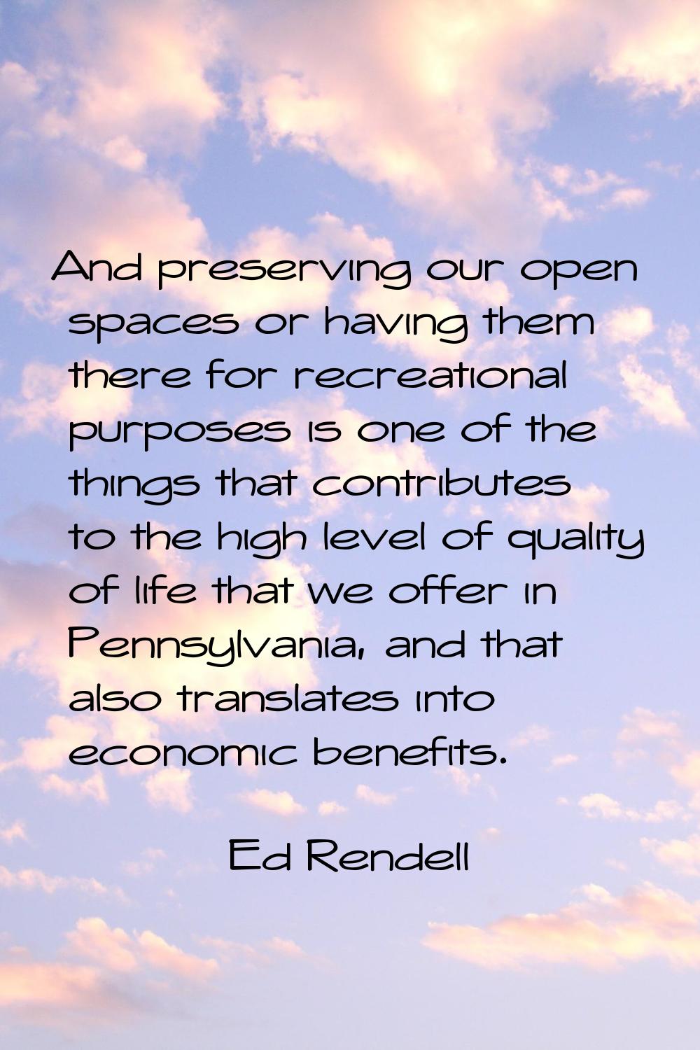 And preserving our open spaces or having them there for recreational purposes is one of the things 
