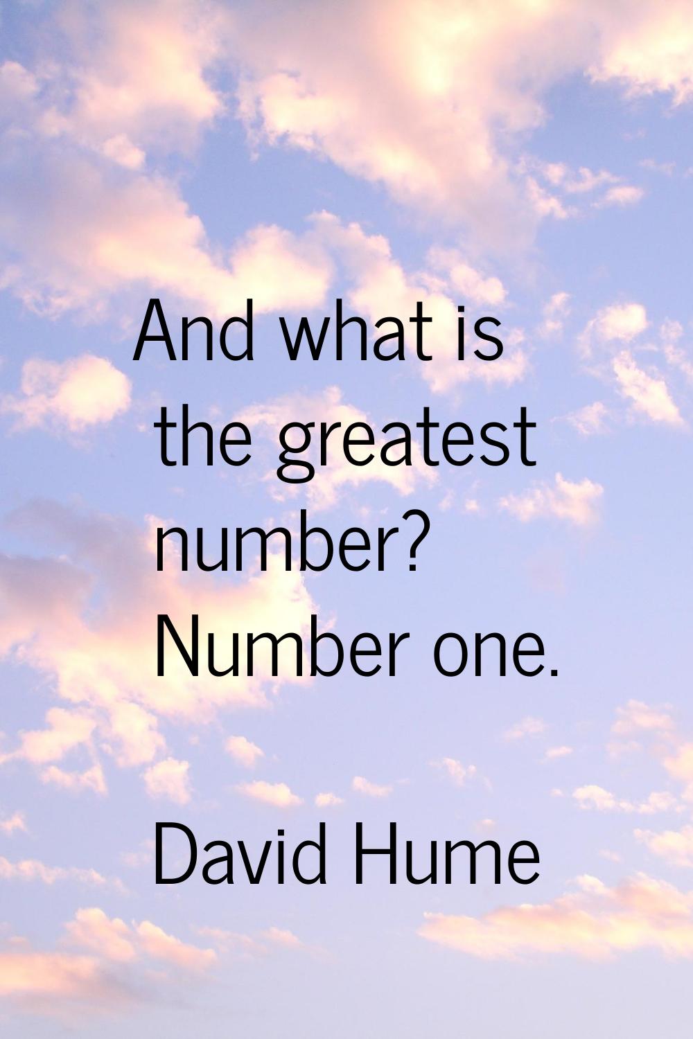 And what is the greatest number? Number one.