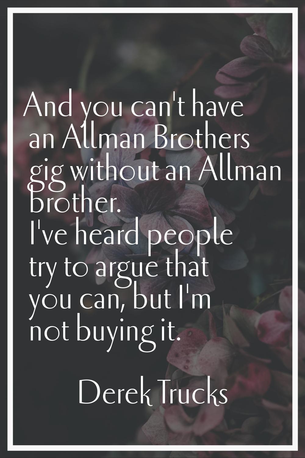 And you can't have an Allman Brothers gig without an Allman brother. I've heard people try to argue