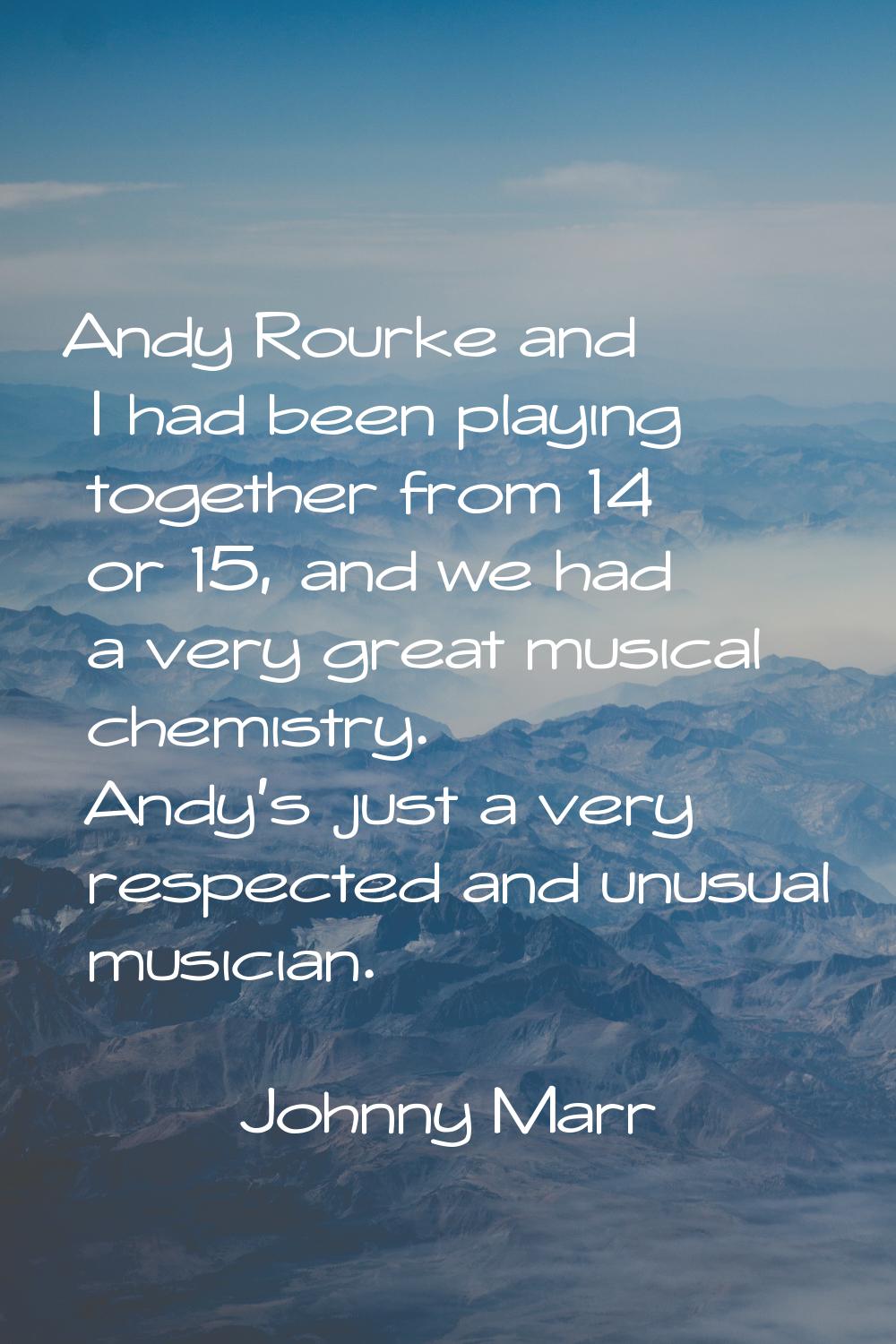 Andy Rourke and I had been playing together from 14 or 15, and we had a very great musical chemistr