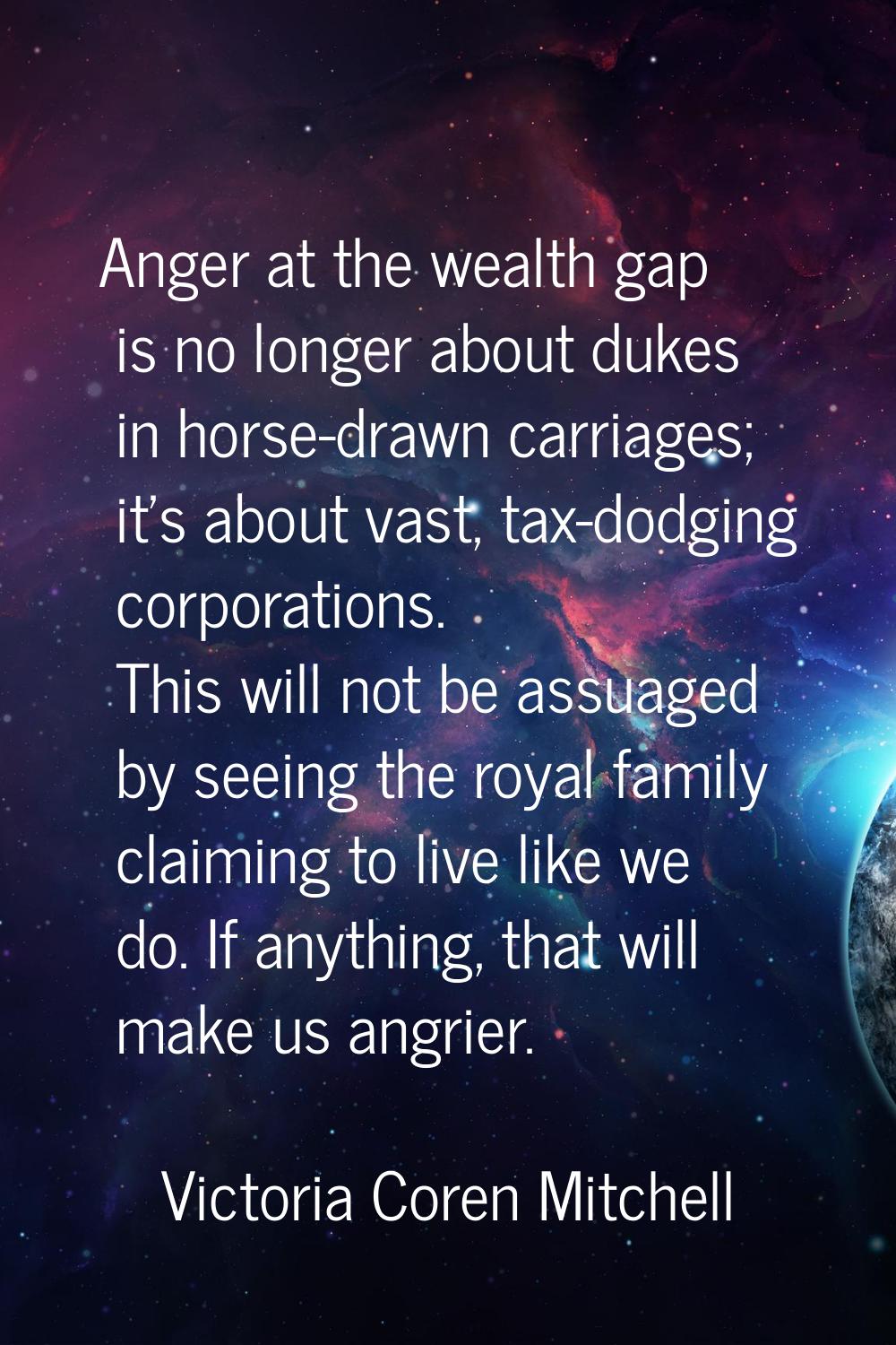 Anger at the wealth gap is no longer about dukes in horse-drawn carriages; it's about vast, tax-dod