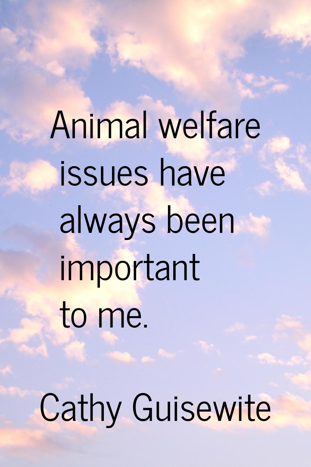 Animal welfare issues have always been important to me.