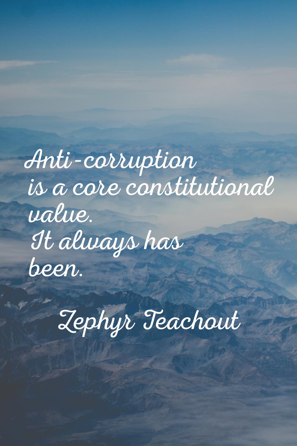Anti-corruption is a core constitutional value. It always has been.