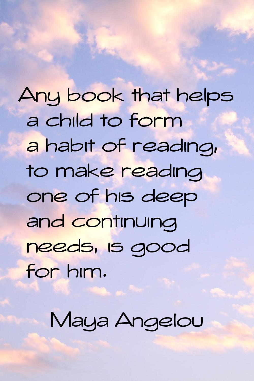 Any book that helps a child to form a habit of reading, to make reading one of his deep and continu
