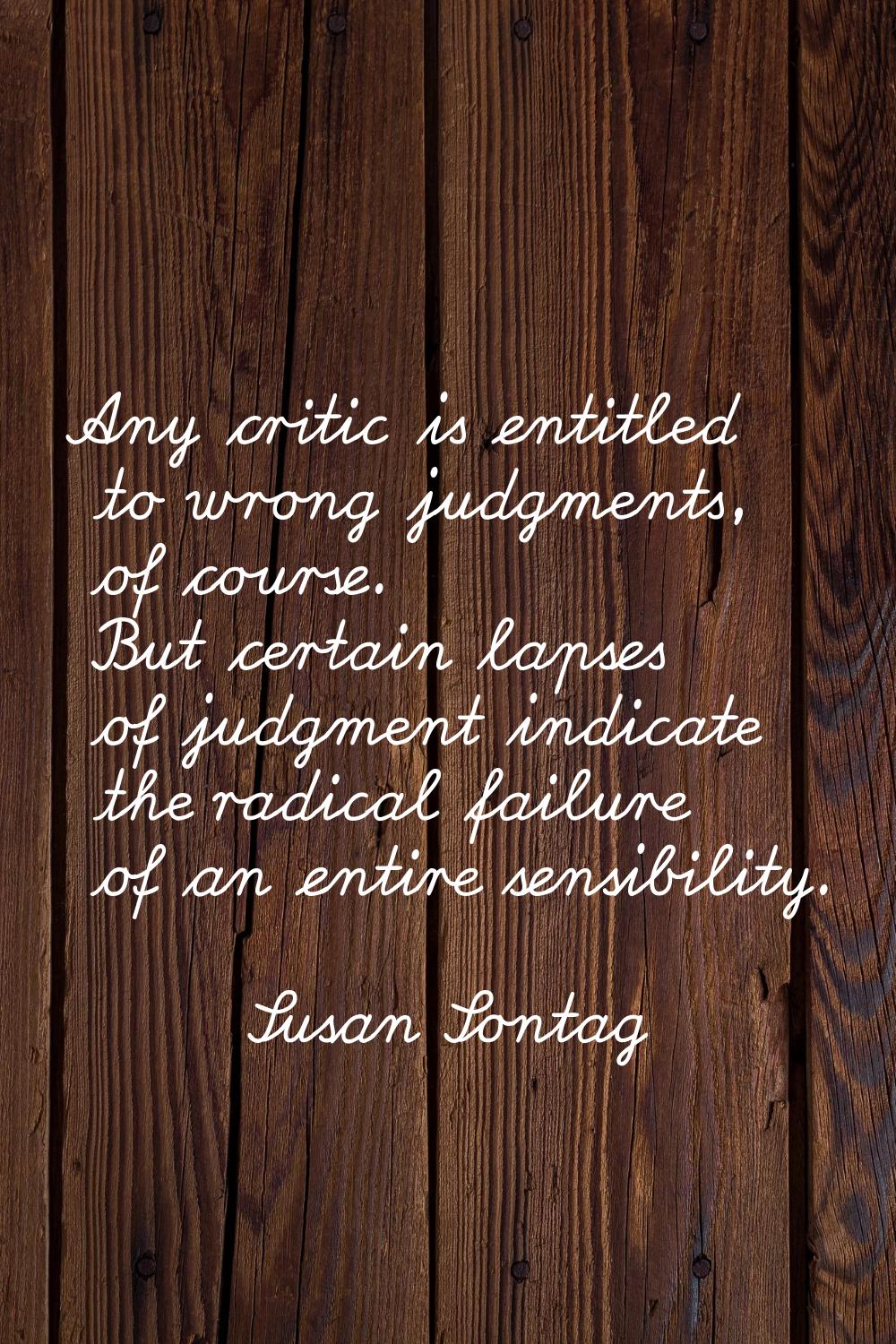 Any critic is entitled to wrong judgments, of course. But certain lapses of judgment indicate the r