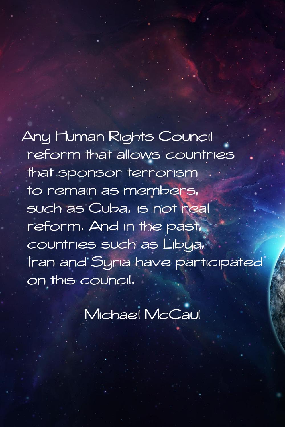Any Human Rights Council reform that allows countries that sponsor terrorism to remain as members, 