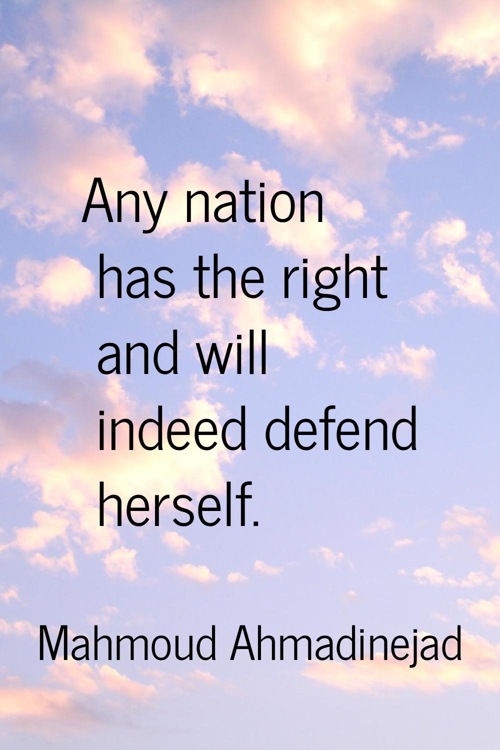 Any nation has the right and will indeed defend herself.