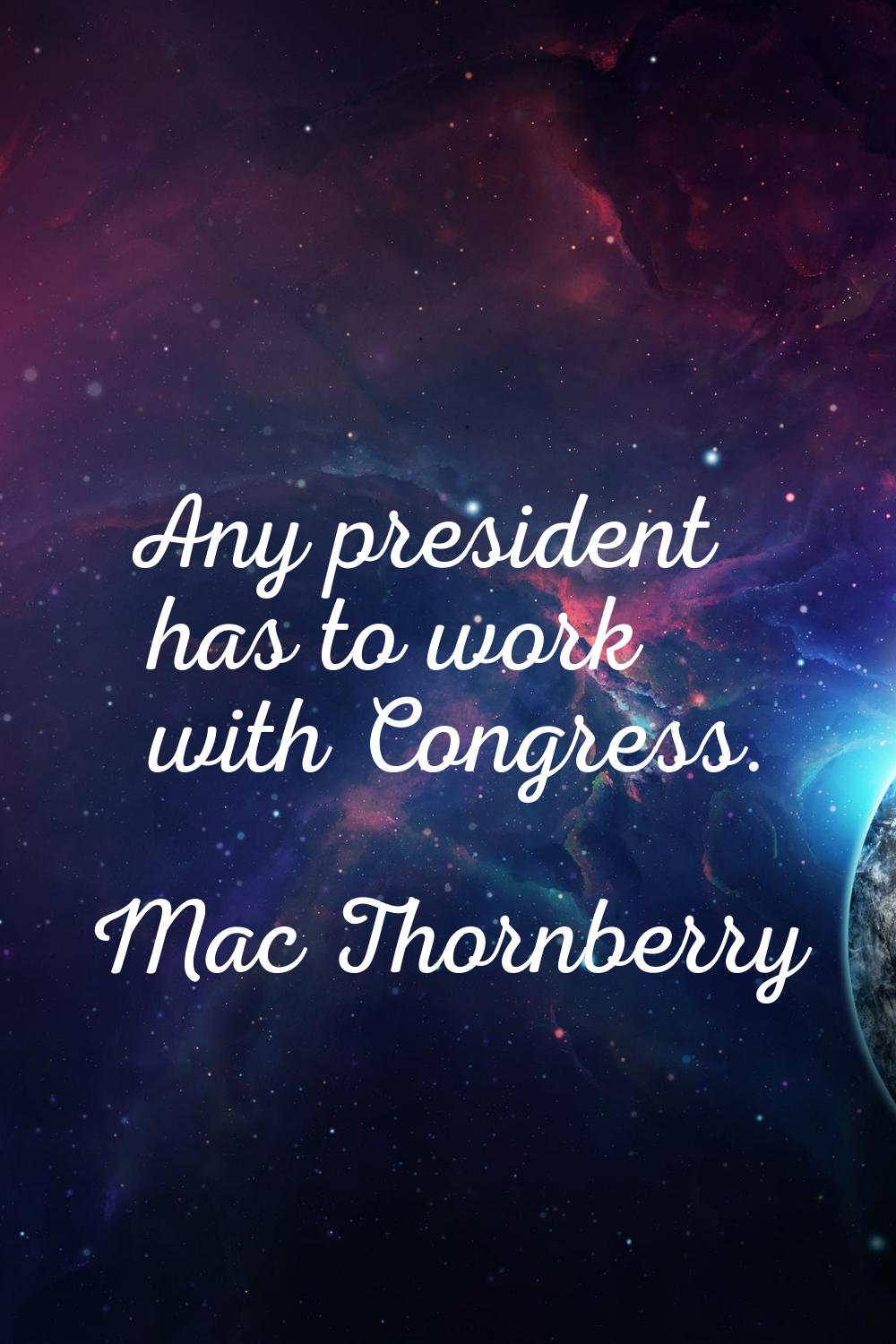 Any president has to work with Congress.