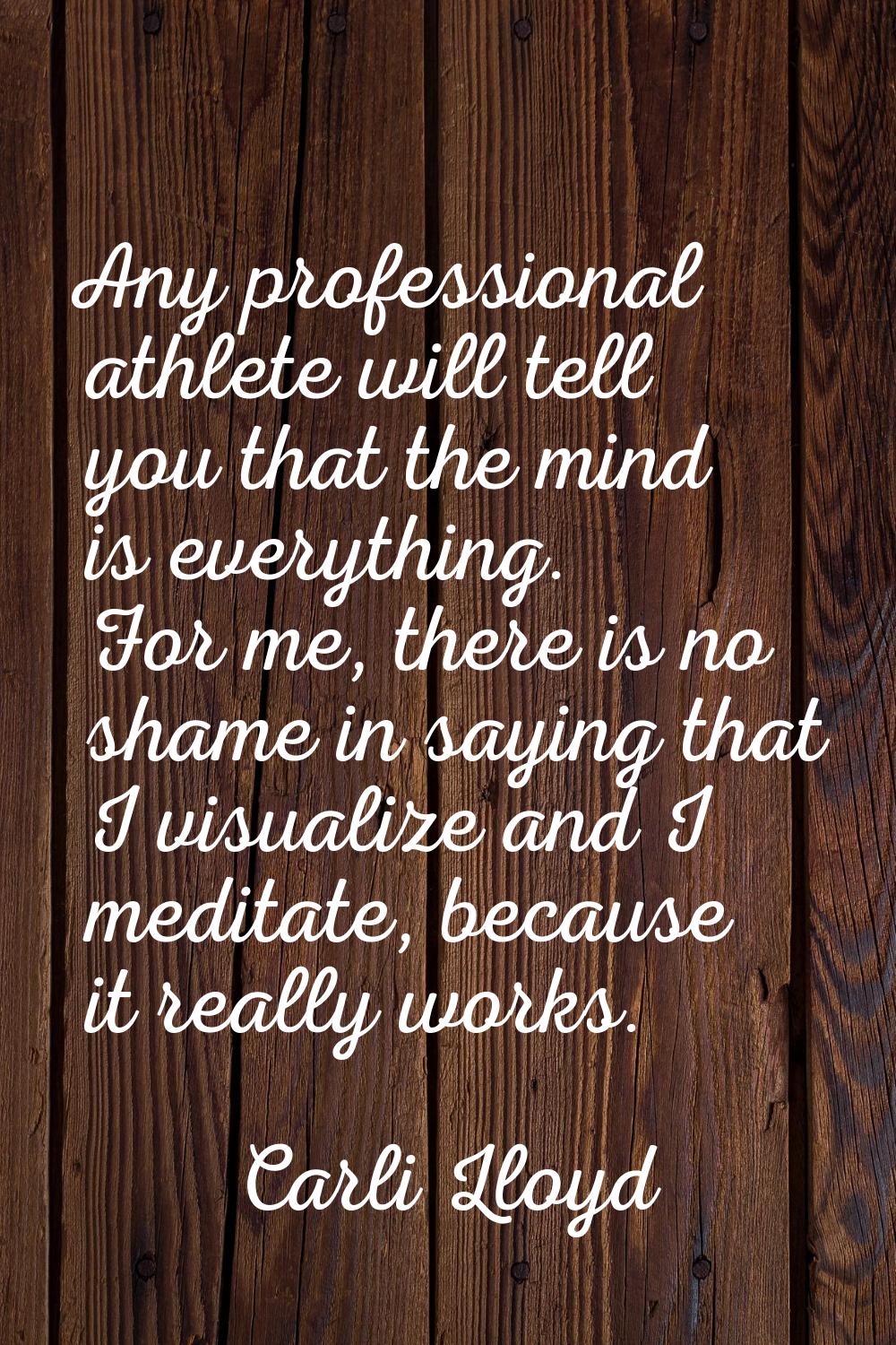Any professional athlete will tell you that the mind is everything. For me, there is no shame in sa