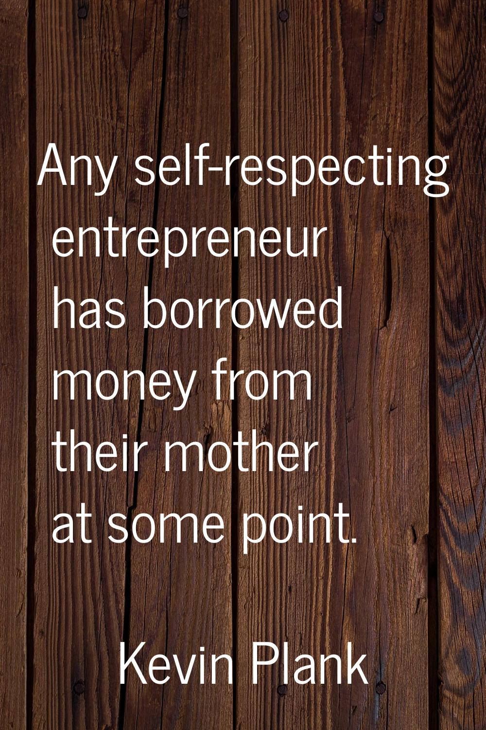 Any self-respecting entrepreneur has borrowed money from their mother at some point.