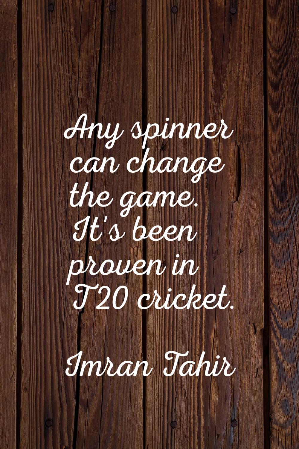Any spinner can change the game. It's been proven in T20 cricket.