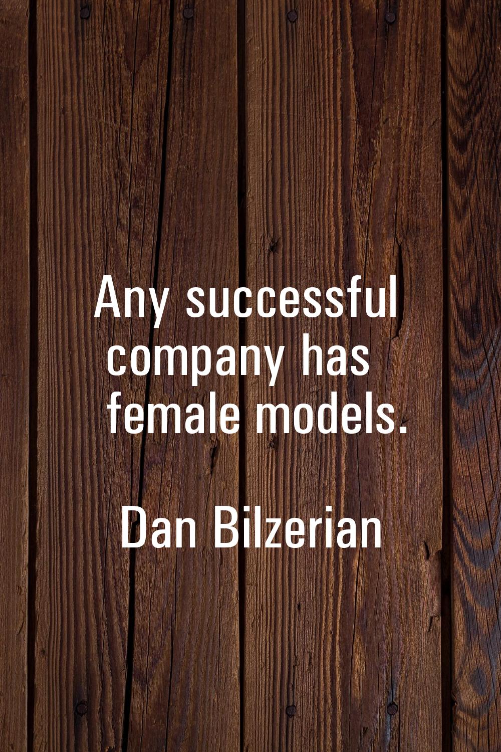 Any successful company has female models.