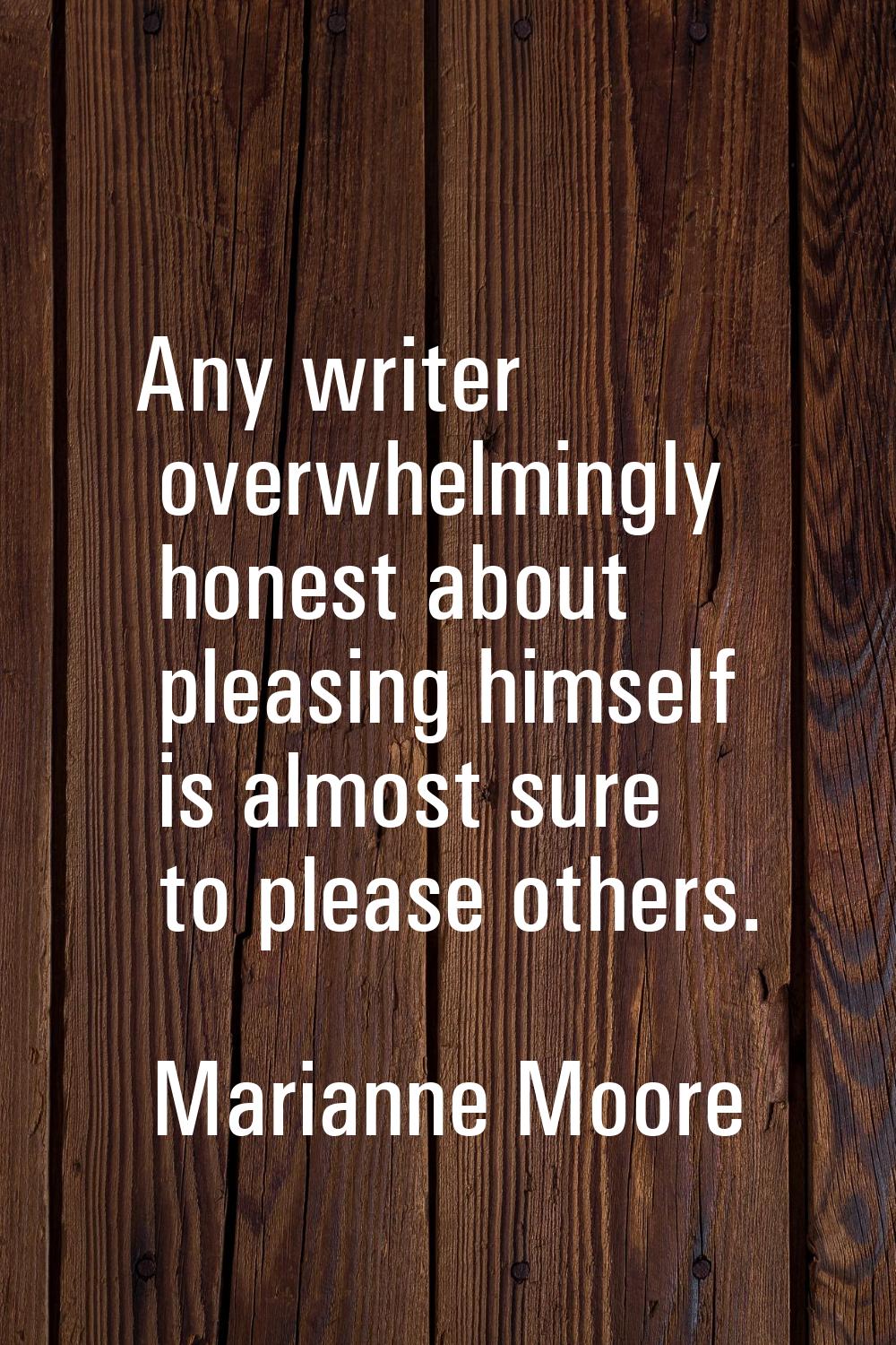 Any writer overwhelmingly honest about pleasing himself is almost sure to please others.
