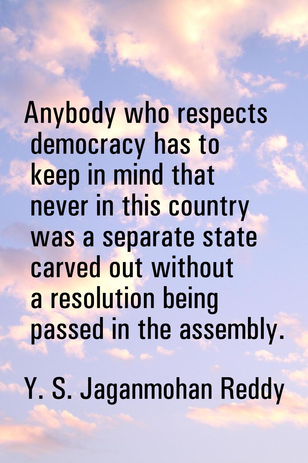 Anybody who respects democracy has to keep in mind that never in this country was a separate state 