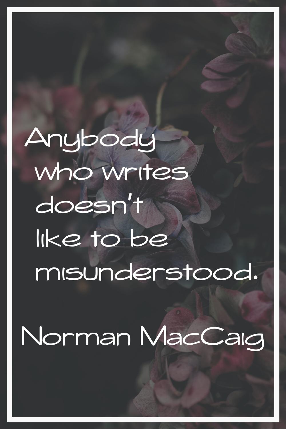 Anybody who writes doesn't like to be misunderstood.