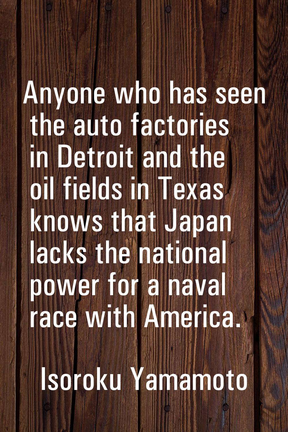 Anyone who has seen the auto factories in Detroit and the oil fields in Texas knows that Japan lack