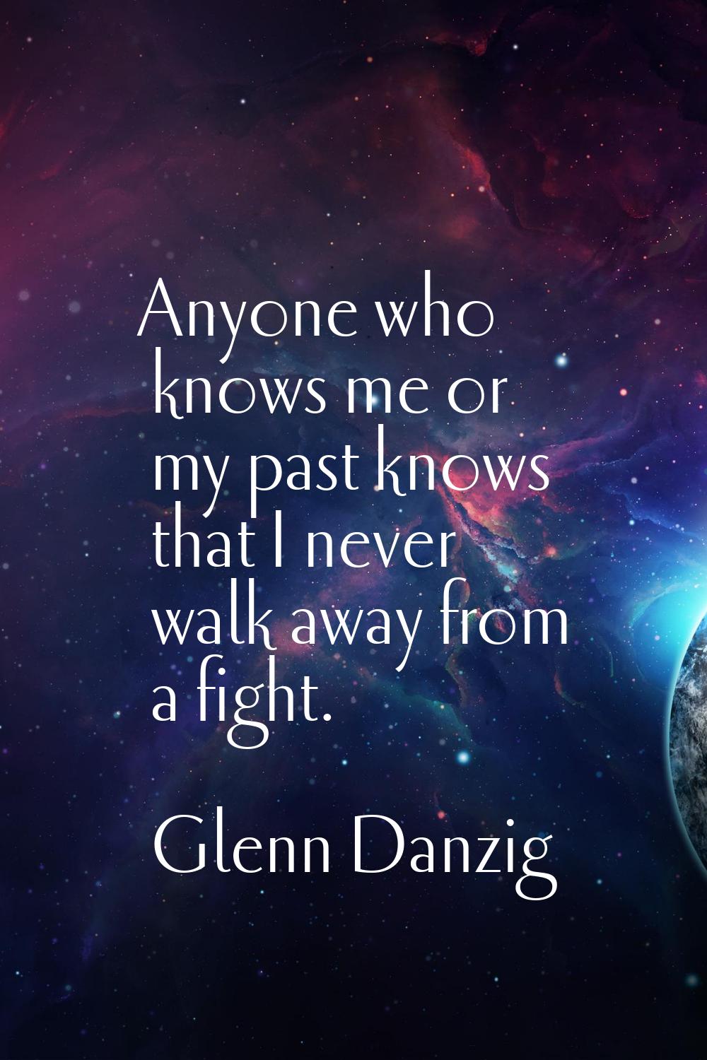 Anyone who knows me or my past knows that I never walk away from a fight.